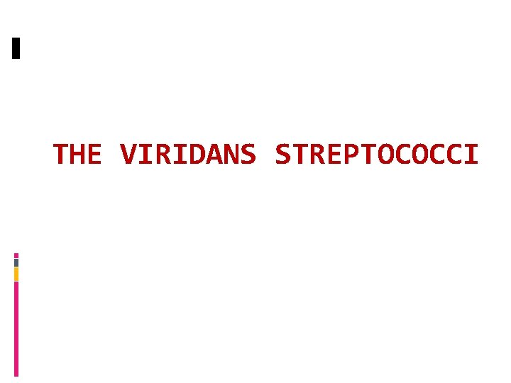 THE VIRIDANS STREPTOCOCCI 