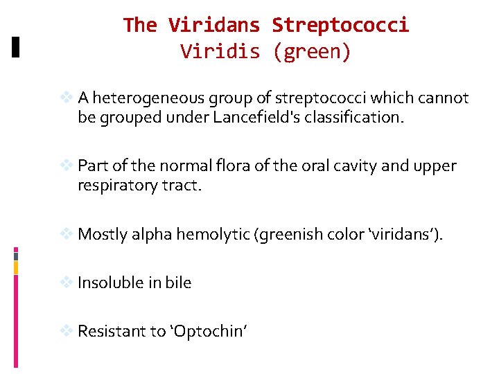 The Viridans Streptococci Viridis (green) v A heterogeneous group of streptococci which cannot be