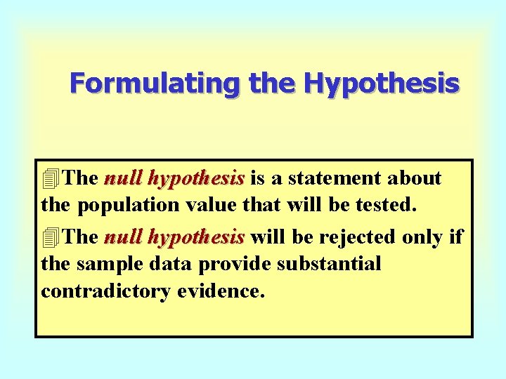 Formulating the Hypothesis 4 The null hypothesis is a statement about the population value