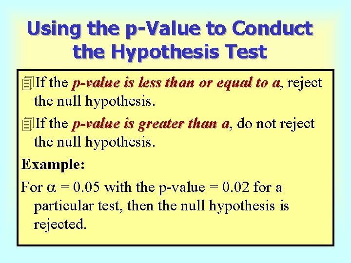 Using the p-Value to Conduct the Hypothesis Test 4 If the p-value is less