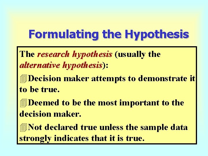 Formulating the Hypothesis The research hypothesis (usually the alternative hypothesis): hypothesis 4 Decision maker