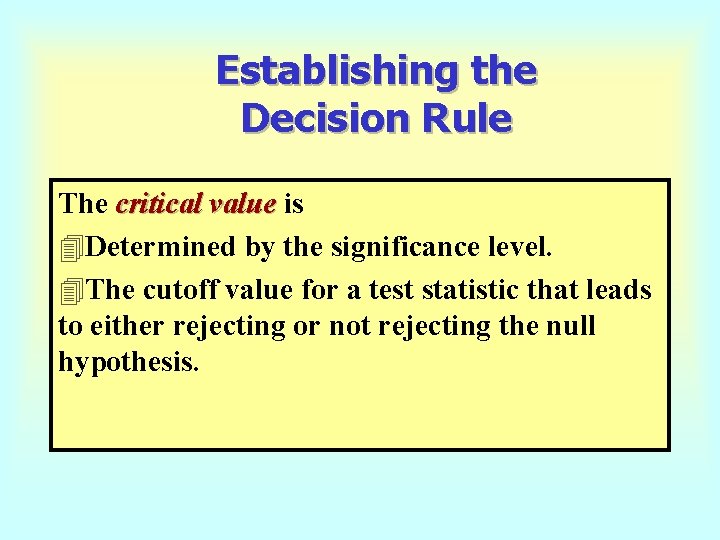 Establishing the Decision Rule The critical value is 4 Determined by the significance level.