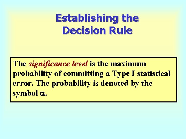 Establishing the Decision Rule The significance level is the maximum probability of committing a