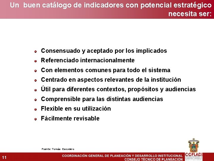 Un buen catálogo de indicadores con potencial estratégico necesita ser: Consensuado y aceptado por