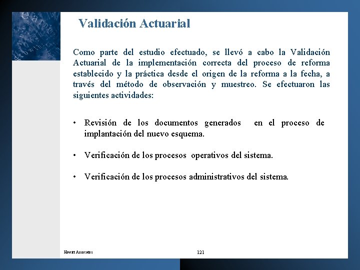 Validación Actuarial Como parte del estudio efectuado, se llevó a cabo la Validación Actuarial
