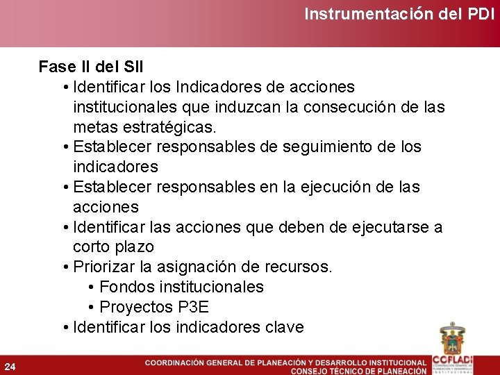 Instrumentación del PDI Fase II del SII • Identificar los Indicadores de acciones institucionales