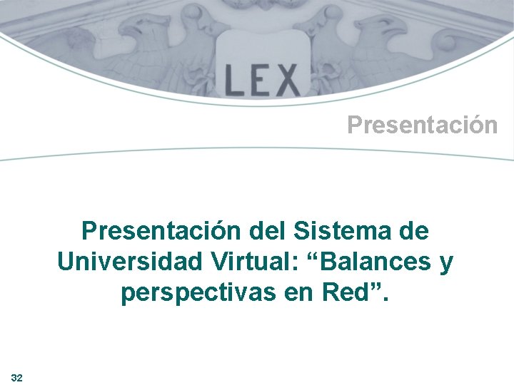 Presentación del Sistema de Universidad Virtual: “Balances y perspectivas en Red”. 32 