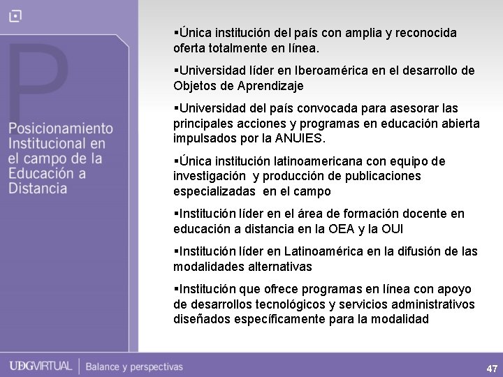 §Única institución del país con amplia y reconocida oferta totalmente en línea. §Universidad líder