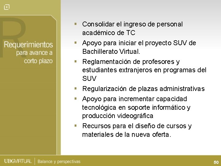 § Consolidar el ingreso de personal académico de TC § Apoyo para iniciar el