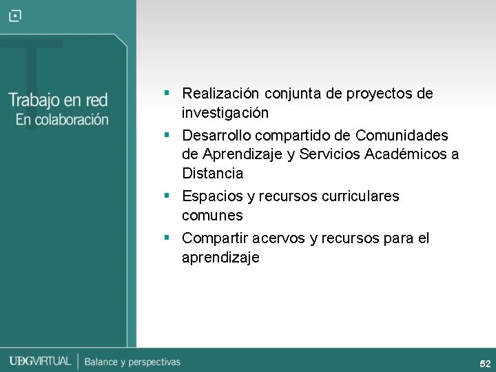 § Realización conjunta de proyectos de investigación § Desarrollo compartido de Comunidades de Aprendizaje