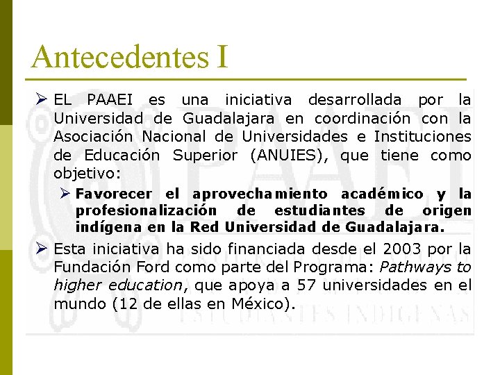 Antecedentes I Ø EL PAAEI es una iniciativa desarrollada por la Universidad de Guadalajara