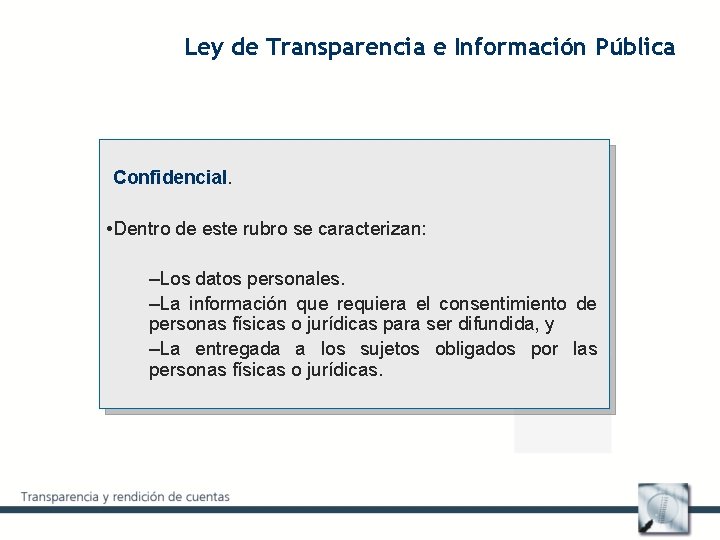 Ley de Transparencia e Información Pública Confidencial. • Dentro de este rubro se caracterizan: