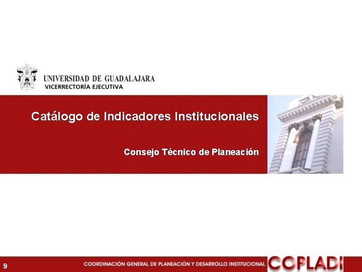 Catálogo de Indicadores Institucionales Consejo Técnico de Planeación 9 