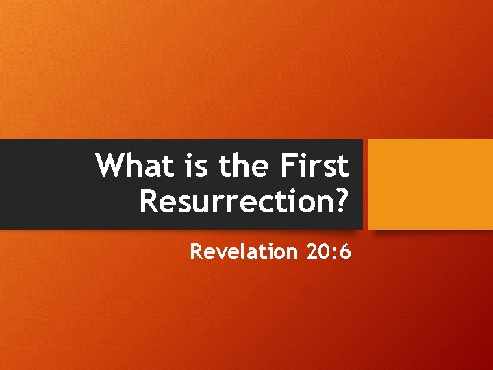 What is the First Resurrection? Revelation 20: 6 