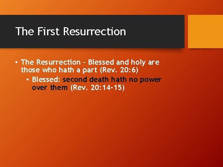 The First Resurrection • The Resurrection – Blessed and holy are those who hath