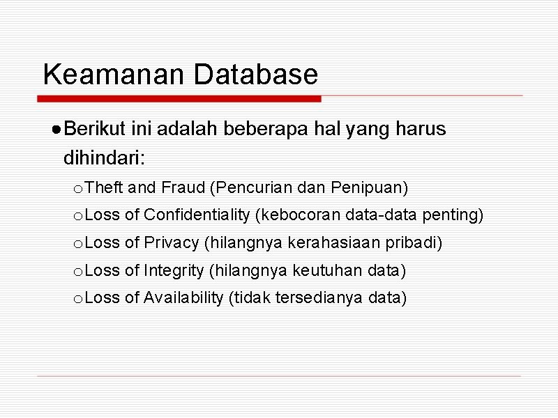 Keamanan Database ●Berikut ini adalah beberapa hal yang harus dihindari: o Theft and Fraud