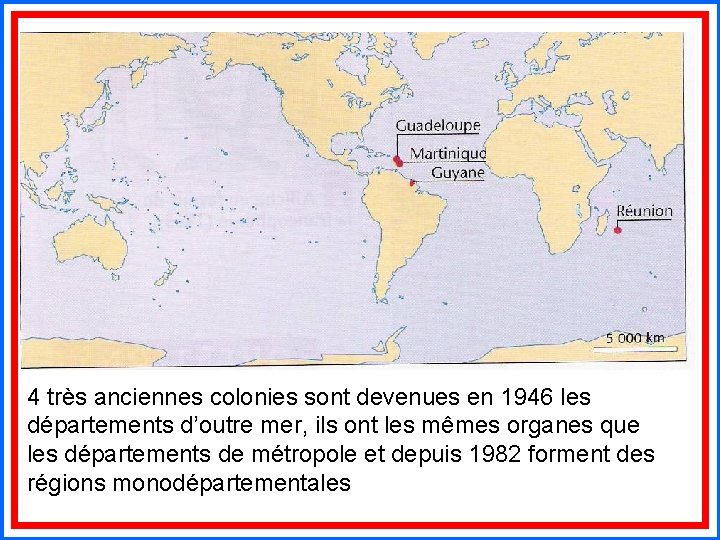 4 très anciennes colonies sont devenues en 1946 les départements d’outre mer, ils ont