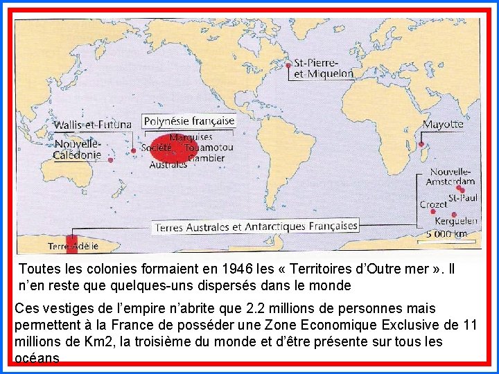 Toutes les colonies formaient en 1946 les « Territoires d’Outre mer » . Il