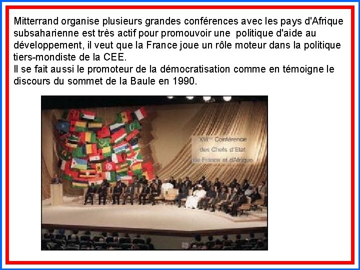 Mitterrand organise plusieurs grandes conférences avec les pays d'Afrique subsaharienne est très actif pour