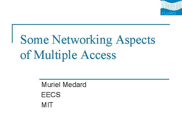 Some Networking Aspects of Multiple Access Muriel Medard EECS MIT 