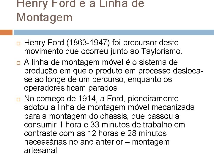 Henry Ford e a Linha de Montagem Henry Ford (1863 -1947) foi precursor deste