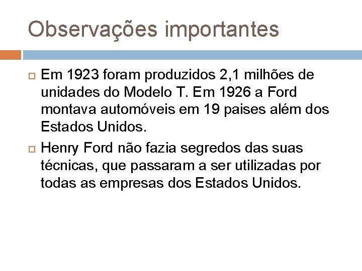 Observações importantes Em 1923 foram produzidos 2, 1 milhões de unidades do Modelo T.