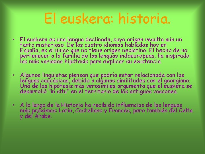 El euskera: historia. • El euskera es una lengua declinada, cuyo origen resulta aún