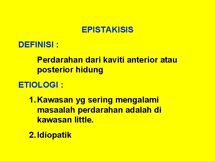 EPISTAKISIS DEFINISI : Perdarahan dari kaviti anterior atau posterior hidung ETIOLOGI : 1. Kawasan