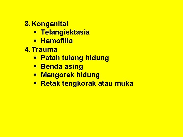 3. Kongenital § Telangiektasia § Hemofilia 4. Trauma § Patah tulang hidung § Benda