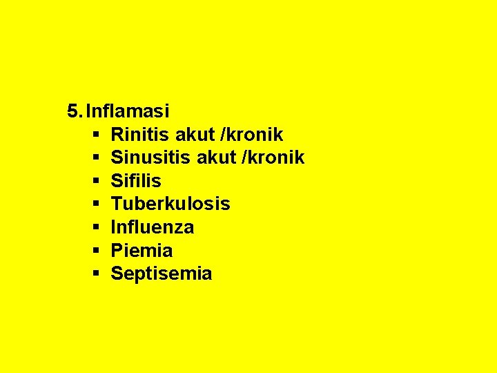 5. Inflamasi § Rinitis akut /kronik § Sinusitis akut /kronik § Sifilis § Tuberkulosis