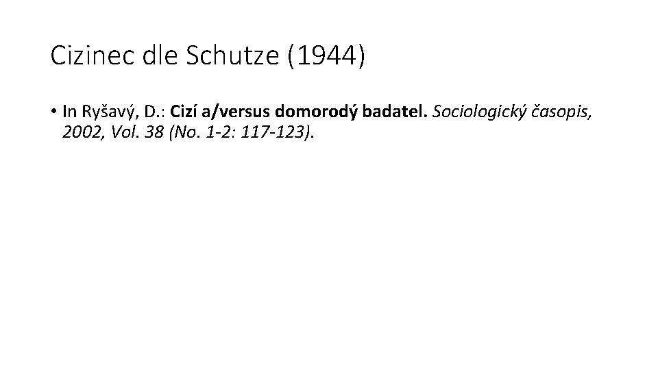 Cizinec dle Schutze (1944) • In Ryšavý, D. : Cizí a/versus domorodý badatel. Sociologický Cizinec dle Schutze (1944) • In Ryšavý, D. : Cizí a/versus domorodý badatel. Sociologický