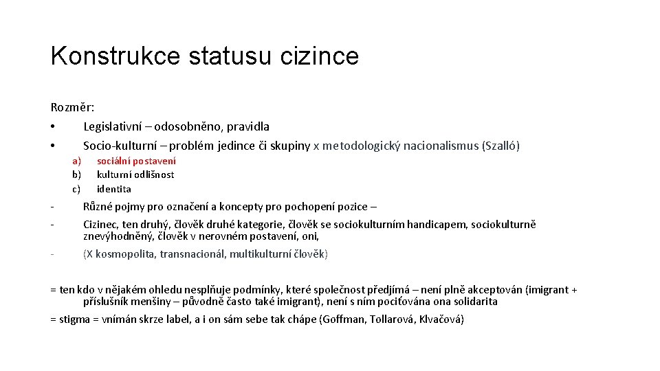 Konstrukce statusu cizince Rozměr: • Legislativní – odosobněno, pravidla • Socio-kulturní – problém jedince