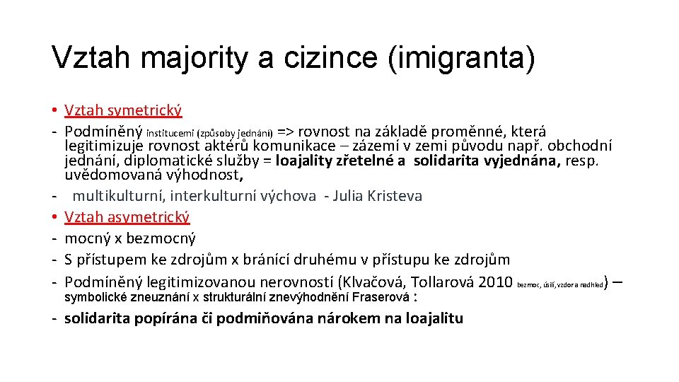 Vztah majority a cizince (imigranta) • Vztah symetrický - Podmíněný institucemi (způsoby jednání) =>