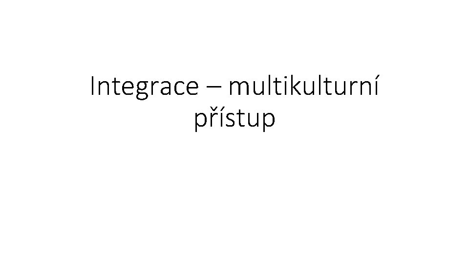 Integrace – multikulturní přístup 