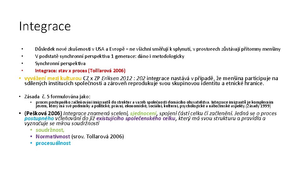 Integrace • • Důsledek nové zkušenosti v USA a Evropě = ne všichni směřují