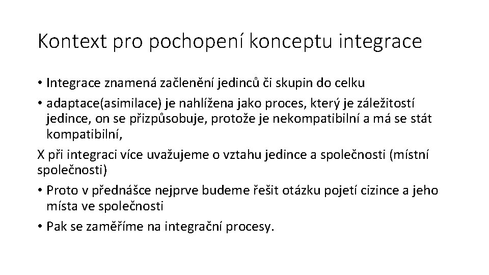 Kontext pro pochopení konceptu integrace • Integrace znamená začlenění jedinců či skupin do celku