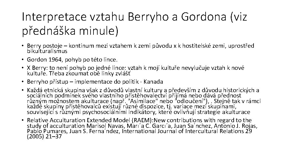 Interpretace vztahu Berryho a Gordona (viz přednáška minule) • Berry postoje – kontinum mezi Interpretace vztahu Berryho a Gordona (viz přednáška minule) • Berry postoje – kontinum mezi
