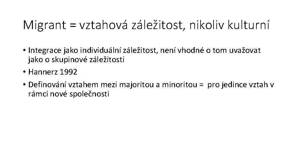 Migrant = vztahová záležitost, nikoliv kulturní • Integrace jako individuální záležitost, není vhodné o