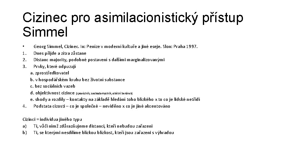 Cizinec pro asimilacionistický přístup Simmel Georg Simmel, Cizinec. In: Peníze v moderní kultuře a