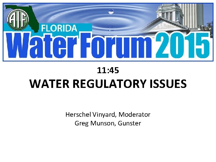 11: 45 WATER REGULATORY ISSUES Herschel Vinyard, Moderator Greg Munson, Gunster 