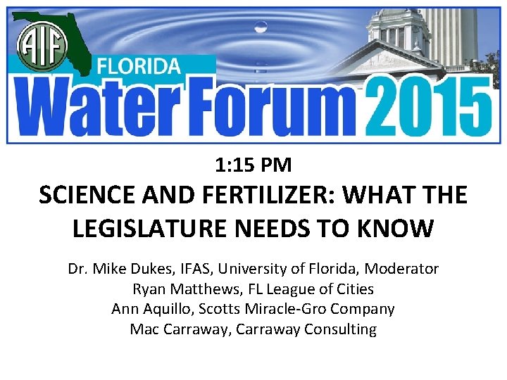1: 15 PM SCIENCE AND FERTILIZER: WHAT THE LEGISLATURE NEEDS TO KNOW Dr. Mike