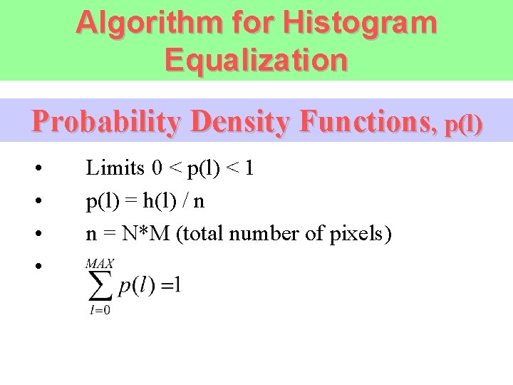 Algorithm for Histogram Equalization Probability Density Functions, p(l) • • Limits 0 < p(l)