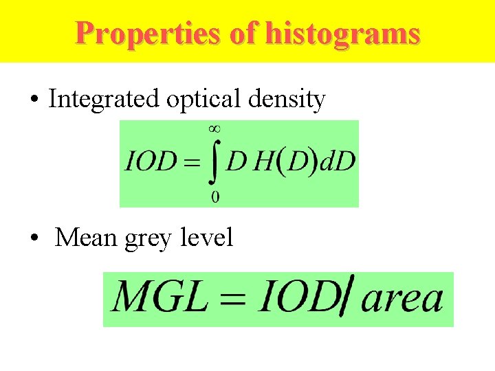 Properties of histograms • Integrated optical density • Mean grey level 