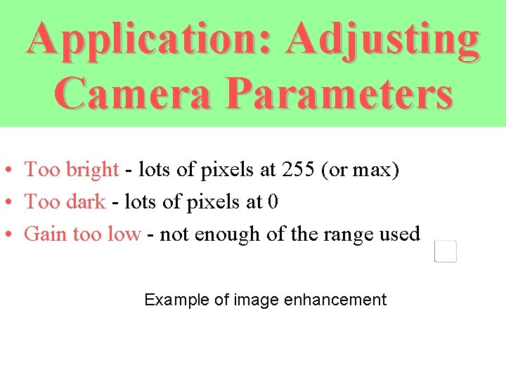 Application: Adjusting Camera Parameters • Too bright - lots of pixels at 255 (or
