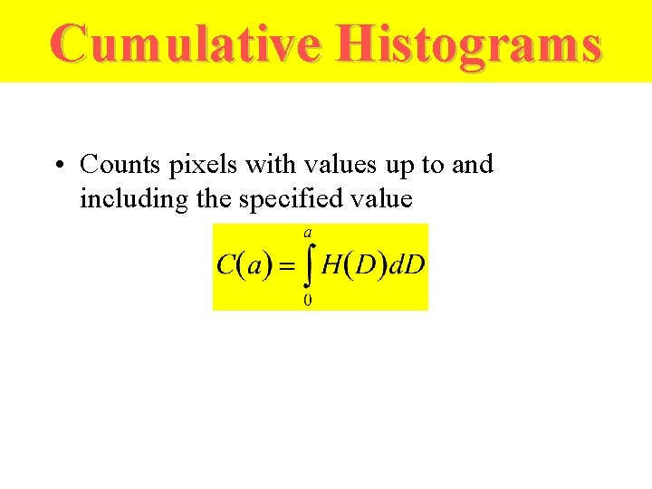 Cumulative Histograms • Counts pixels with values up to and including the specified value