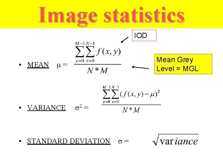 Image statistics IOD Mean Grey Level = MGL • MEAN = • VARIANCE 2
