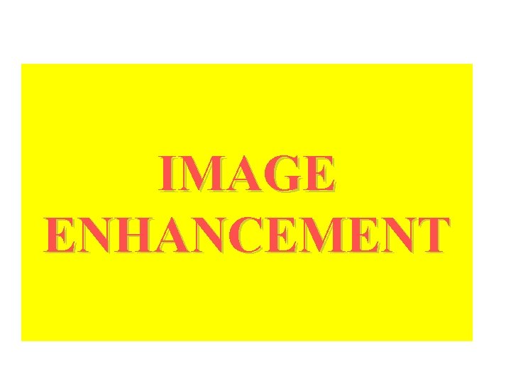 IMAGE ENHANCEMENT 