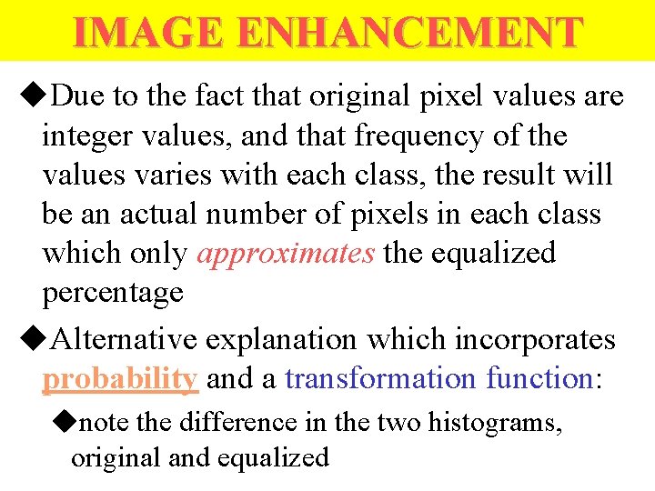 IMAGE ENHANCEMENT u. Due to the fact that original pixel values are integer values,