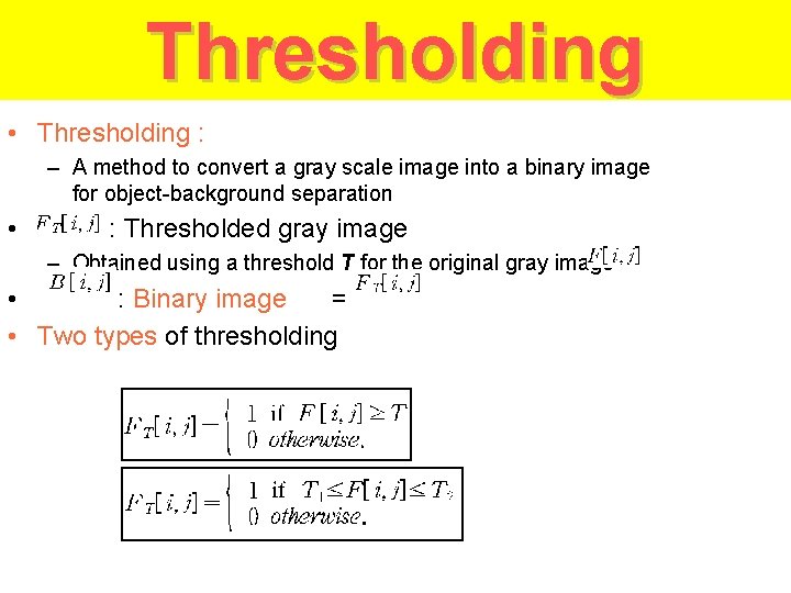 Thresholding • Thresholding : – A method to convert a gray scale image into
