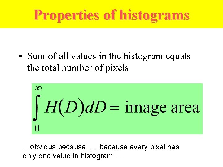 Properties of histograms • Sum of all values in the histogram equals the total